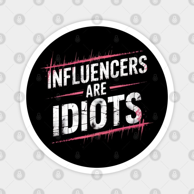 Influencers-Are-Idiots Magnet by Creatifly Graphic Tees